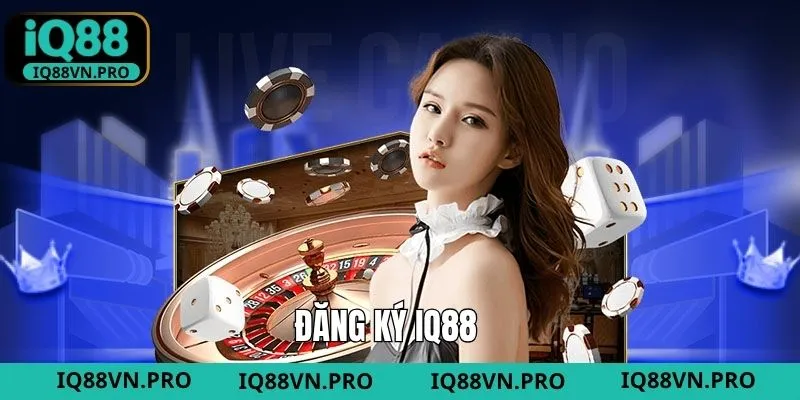 Đăng Ký - Bước Quan Trọng Để Trải Nghiệm Giải Trí Tại IQ88