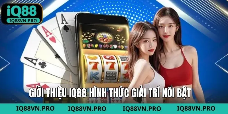 Những hình thức giải trí thú vị trên IQ88