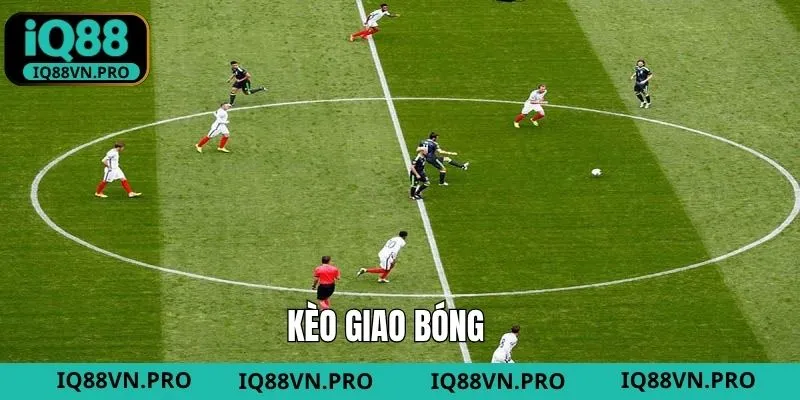 Kèo Giao Bóng Là Gì? Chia Sẻ Bí Quyết Cá Cược Tại IQ88