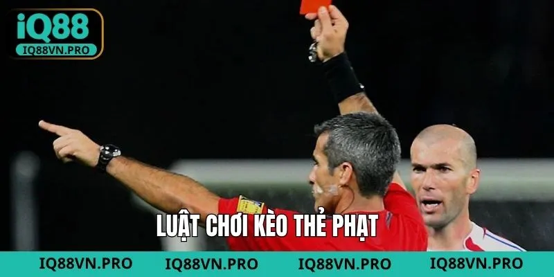 Tổng hợp các quy luật cơ bản của kèo thẻ phạt