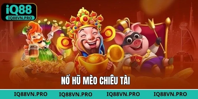 Mèo Chiêu Tài: Tựa Game Nổ Hũ Mới Đang Gây Sốt Tại IQ88