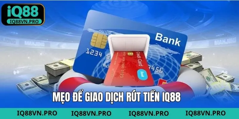 Mẹo giao dịch rút tiền được thuận lợi