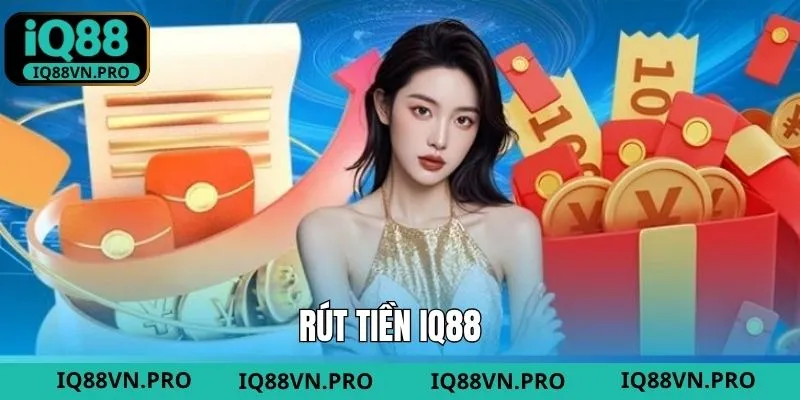 Rút Tiền - Toàn Bộ Quy Trình Giao Dịch Cơ Bản Có Tại IQ88
