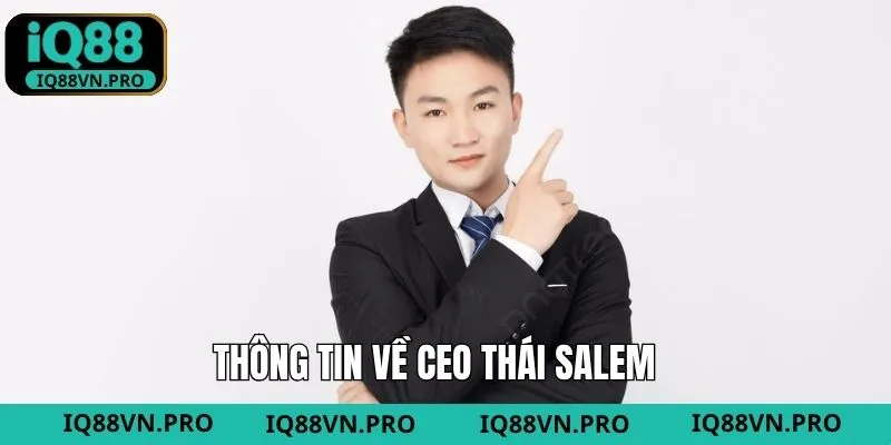 Tiểu sử ấn tượng của CEO Thái Salem