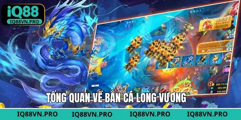Một vài thông tin cơ bản về game săn cá Long Vương