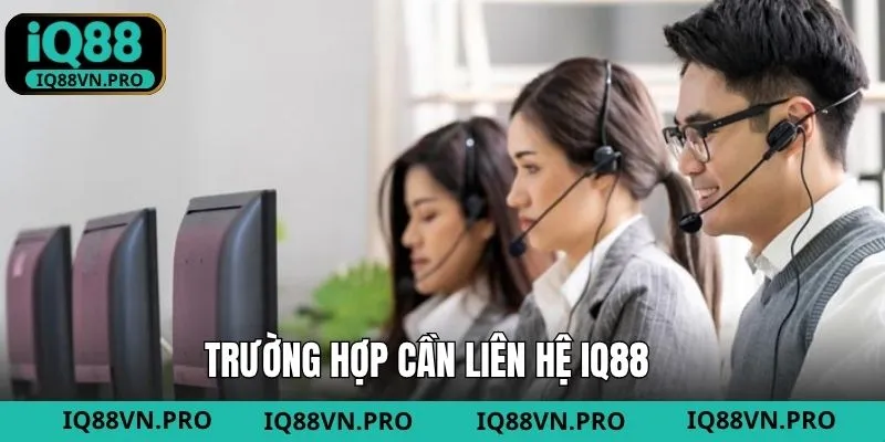 Tổng hợp các trường hợp nên liên hệ IQ88