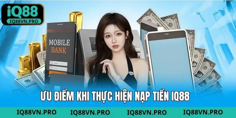 Ưu điểm khi thực hiện nạp điểm trên hệ thống IQ88